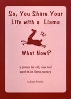 So, You Share Your Life With A Llama, What Now? 0971687609 Book Cover