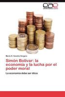 Simón Bolívar: la economía y la lucha por el poder moral 3845489553 Book Cover