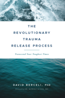The Revolutionary Trauma Release Process: Transcend Your Toughest Times 1897238401 Book Cover