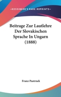 Beitrage Zur Lautlehre Der Slovakischen Sprache In Ungarn (1888) 114896309X Book Cover