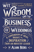 Wit, Wisdom and the Business of Weddings: A Compendium of Ideas, Insight and Inspiration from an Industry Leader 108119572X Book Cover