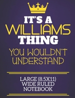 It's A Williams Thing You Wouldn't Understand Large (8.5x11) Wide Ruled Notebook: Show you care with our personalised family member books, a perfect way to show off your surname! Unisex books are idea 167432197X Book Cover