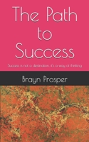 The Path to Success: Success is not a destination, it's a way of thinking B0H82RWX1B Book Cover