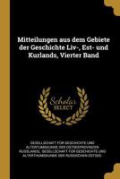 Mitteilungen Aus Dem Gebiete Der Geschichte LIV-, Est- Und Kurlands, Vierter Band 1271906546 Book Cover