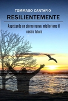 Resilientemente: Aspettando un giorno nuovo, miglioriamo il nostro futuro B07CPDKQ26 Book Cover