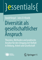 Diversität als gesellschaftlicher Anspruch: Theorien, Methoden und praktische Ansätze für den Umgang mit Vielfalt in Bildung, Arbeit und Gesellschaft (essentials) (German Edition) 3658520361 Book Cover