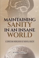 Maintaining Sanity in an Insane World : A Christian Worldview of Mental Health 1300325631 Book Cover