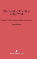 The Political Tradition of the West : A Study in the Development of Modern Liberalism 0674437381 Book Cover