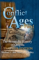 The Conflict of the Ages Teacher Edition I The Scientific History of Origins B0DY2VWDTQ Book Cover