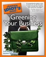 The Complete Idiot's Guide To Greening Your Business 1592578853 Book Cover