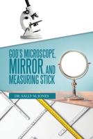 God’s Microscope, Mirror, and Measuring Stick 1665549335 Book Cover