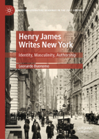 Henry James Writes New York: Identity, Masculinity, Authorship (American Literature Readings in the 21st Century) 3031681258 Book Cover