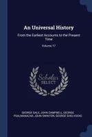 An Universal History: From The Earliest Accounts To The Present Time, Volume 17 1146306296 Book Cover