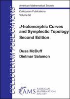 $J$-holomorphic Curves and Symplectic Topology (Colloquium Publications) 1470479834 Book Cover