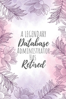 A Legendary Database Administrator Has Retired: Database Administrator Gifts, Notebook for Administrator, Administrator Appreciation Gifts, Gifts for Administrators 1653130725 Book Cover