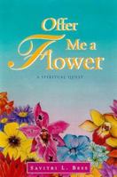 Offer Me a Flower: A Spiritual Quest 096683738X Book Cover