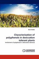 Characterization of polyphenols in desiccation tolerant plants: Involvement of polyphenols in desiccation tolerance 3844317082 Book Cover