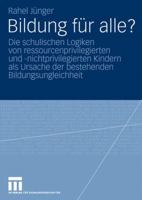 Bildung Fur Alle?: Die Schulischen Logiken Von Ressourcenprivilegierten Und -Nichtprivilegierten Kindern ALS Ursache Der Bestehenden Bildungsungleichheit 3531160478 Book Cover