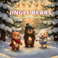 Jingle Bears - A Christmas Adventure: A Cozy Holiday Story of Friendship, Laughter and Winter Wonder for Young Readers | Book For Children Ages 4–8 B0G4PNZ1HZ Book Cover