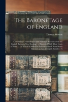 The Baronetage of England: Containing A Genealogical and Historical Account of all the English Baronets now Existing: ... Illustrated With Their Coats ... Scotia Baronets as are of English Families: A 1017681821 Book Cover