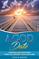 A God Date: Growing and Sustaining Spiritual Intimacy With Our Lord 1543902111 Book Cover