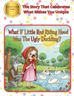 What If Little Red Riding Hood Was The Ugly Duckling?: The Story That Celebrates What Makes You Unique (Primeros Cuentos) B0G2Q5N53F Book Cover
