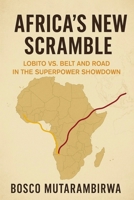Africa’s New Scramble: Lobito vs. Belt and Road in the Superpower Showdown B0FYX7V1CH Book Cover