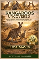 KANGAROOS UNCOVERED: Discover Behavior, Habitat, Survival Strategies, and Hidden Secrets of Kangaroos in the Wild Ecosystem B0GW613P3B Book Cover