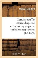 Certains Souffles Intracardiaques Et Extracardiaques Par Les Variations Respiratoires 2016128763 Book Cover