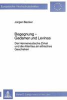 Begegnung - Gadamer Und Levinas: Der Hermeneutische Zirkel Und Die Alteritas, Ein Ethisches Geschehen 3820468390 Book Cover