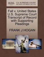 Fall v. United States U.S. Supreme Court Transcript of Record with Supporting Pleadings 1270253212 Book Cover