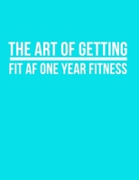 The art of getting fit af one year fitness: 2020 fitness journal 1655555979 Book Cover