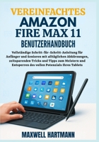 Vereinfachtes Amazon Fire Max 11 Benutzerhandbuch: Vollständige Schritt-für-Schritt-Anleitung für Anfänger und Senioren mit alltäglichen Abkürzungen, ... Potenzials Ihres Tablets (German Edition) B0FKMM2BXJ Book Cover