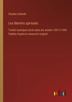Les libertins spirituels: Traités mystiques écrits dans les années 1547 à 1549, Publiés d'après le manuscrit original 338503115X Book Cover