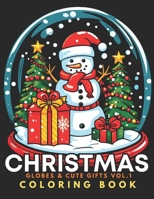 Christmas Globes & Cute Gifts - Coloring Book Vol.1: For Kids 6+, Teens, Adults, Seniors | 51 Adorable Kawaii Xmas Objects In Bold & Easy To Color ... Winter Globes And Beautiful Ornaments B0CMP1LHZS Book Cover