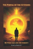 The Portal of the 12 Stones: Between Time and Eternity B0H73FNQVP Book Cover