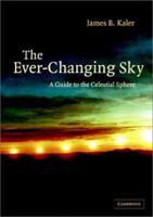 The Ever-Changing Sky : A Guide to the Celestial Sphere 0521380537 Book Cover