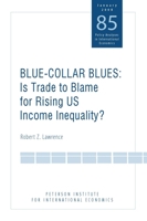 Blue-Collar Blues: Is Trade to Blame for Rising US Income Inequality? (Policy Analyses in International Economics) 0881324140 Book Cover