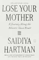 Lose Your Mother: A Journey Along the Atlantic Slave Route (20th Anniversary Edition) 1250474043 Book Cover