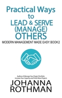 Practical Ways to Lead & Serve (Manage) Others : Modern Management Made Easy, Book 2 1943487162 Book Cover