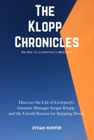 The Klopp Chronicles: An Ode to Liverpool's Maestro: Discover the Life of Liverpool's Greatest Manager Jurgen Klopp, and the Untold Reason for Stepping Down. B0CTJX1Q42 Book Cover