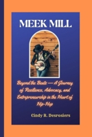 MEEK MILL: Beyond the Beats —A Journey of Resilience, Advocacy, and Entrepreneurship in the Heart of Hip-Hop B0CWX9LRP3 Book Cover