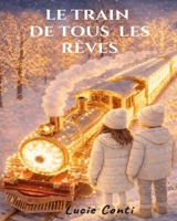 Le train de tous les rêves: Un album jeunesse pour rêver et s’endormir en douceur – Dès 3 ans – idéal de 4 à 6 ans (French Edition) B0GF91K841 Book Cover