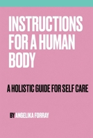 INSTRUCTIONS FOR A HUMAN BODY: A HOLISTIC GUIDE FOR SELF CARE 1068883324 Book Cover