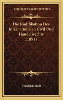Die Kodifikation Des Internationalen Civil Und Handelsrechts (1891) 1161107312 Book Cover