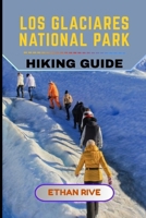 LOS GLACIARES NATIONAL PARK HIKING GUIDE (Journeys Through Nature, Culture, and Timeless Landscapes) B0GF217SSQ Book Cover