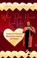 What Dat Heart Look Like?: Healing For Liberation #HeartCheck Intensive For Women B0CH22NJ2Z Book Cover