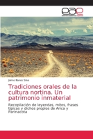 Tradiciones orales de la cultura nortina. Un patrimonio inmaterial: Recopilación de leyendas, mitos, frases típicas y dichos propios de Arica y Parinacota 6203585327 Book Cover