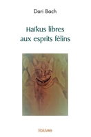 Haïkus libres aux esprits félins (French Edition) 2414444282 Book Cover