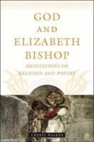 God and Elizabeth Bishop:  Meditations on Religion and Poetry 1403966311 Book Cover